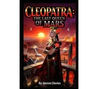 CLEOPATRA: THE LAST QUEEN OF MARS: A Sci-Fi Alternate History Thriller