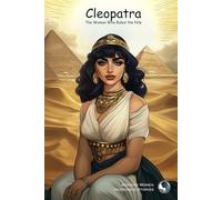 Cleopatra: The Woman Who Ruled the Nile