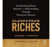 Cleopatra's Riches: Transforming Money, Business, and Relationships Through Emotional Mastery, Revised and Updated