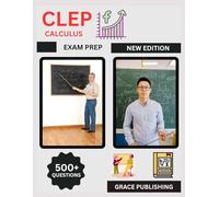 CLEP Calculus Exam Prep 2025: Complete Study Guide with Practice Problems, Calculator Tips, Formula Reference & Test Strategies for College Credit Success