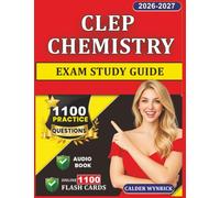 CLEP CHEMISTRY Exam Study Guide: 1100 Realistic Practice Questions with In-Depth Explanation for Success in first attempt