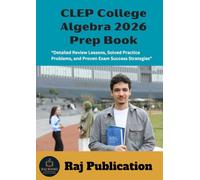 CLEP College Algebra 2026 Prep Book .: “Detailed Review Lessons, Solved Practice Problems, and Proven Exam Success Strategies” .