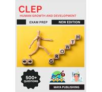 CLEP Human Growth and development Exam Prep 2025: Complete Study Guide & Test Prep with Practice Questions, Developmental Psychology Theories, Research Methods & Child Development Review