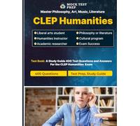 CLEP Humanities Exam Prep 2025: 400 Practice Questions with Detailed Explanations: Master Philosophy, Art, Music, Literature, and More with This Comprehensive CLEP Humanities Practice Guide