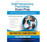 CLEP Introductory Psychology Exam Prep: A Workbook with 4 Simulated Practice Exams, 380 Questions, Clear Answer Explanations, and Study Tips To Build Confidence for Your CLEP Exam
