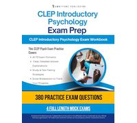 CLEP Introductory Psychology Exam Prep: A Workbook with 4 Simulated Practice Exams, 380 Questions, Clear Answer Explanations, and Study Tips To Build Confidence for Your CLEP Exam