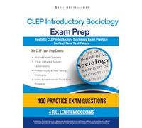 CLEP Introductory Sociology Exam Prep: A Practical Prep Book with 4 Practice Tests, 400 Exam-Style Questions, Answer Explanations, and Proven Strategies to Pass on Your First Attempt