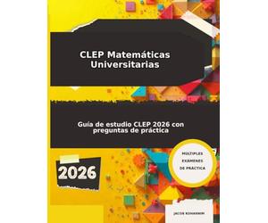 CLEP Matemáticas Universitarias 2026: “Guía de estudio CLEP Math 2026 con preguntas de práctica”