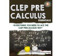 CLEP Pre-Calculus Essentials: “Everything You Need to Ace the CLEP Precalculus Test”