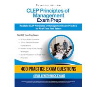 CLEP Principles of Management Exam Prep: CLEP Principles of Management Prep Book Featuring 400 Exam-Style Questions, 4 Mock Exams, and Clear Answer Explanations to Pass on Your First Attempt