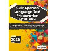 CLEP Spanish Language Test Preparation levels 1 and 2: Complete Study Guide with Grammar Review, Vocabulary Practice, and Full-Length Practice Tests