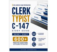 Clerk Typist C-147 Study Guide 2026-2027: Your Civil Service Prep Manual for Office Math, Filing Rules, Clerical Skills with 600+ Practice Questions, and Answer Explanations