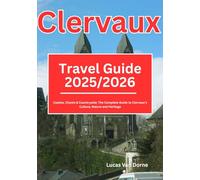Clervaux Travel Guide 2025/2026: Castles, Chants & Countryside: The Complete Guide to Clervaux’s Culture, Nature and Heritage