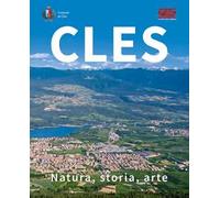 Cles. Natura, storia, arte. Ediz. illustrata