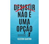 Cleston Santino Desistir não é uma opção (Tascabile)