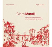 Cleto Morelli. L'architettura e l'urbanistica di un intellettuale del terr...