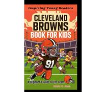 CLEVELAND BROWNS BOOK FOR KIDS: A Beginner’s Guide To The Team (Inspiring Young Readers)