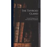 Cleveland Clinic Foundation George Washington The Thyroid Gla (Copertina rigida)