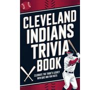 Cleveland Indians Trivia Book: Celebrate The Tribe’s Legacy With Quiz And Fun Facts