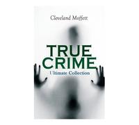 Cleveland Moffett True Crime - Ultimate Collection (Tascabile)