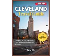Cleveland Travel Guide 2025/2026: From Rock ’n’ Roll to Riverside Views: Your Complete Cleveland Adventure