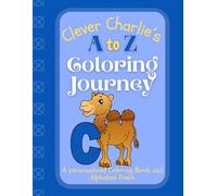 Clever Charlie's A to Z Coloring Journey: A Personalized Rhyming Alphabet Coloring Book with Charlie’s Name on Every Page - Perfect for Ages 2 to 6