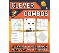 Clever Combos A Variety Puzzle Book For Curious Thinkers: Relaxing Mixed Puzzles for Adults Including Sudoku Crosswords Word Searches Mazes and Much More