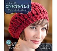 Clever Crocheted Accessories: 25 Quick Weekend Projects
