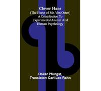 Clever Hans (The Horse Of Mr. Von Osten); A Contribution To Experimental Animal And Human Psychology