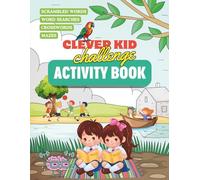 Clever Kid Challenge Activity Book: A Fun-Filled Challenge with Scrambled Words, Crossword Puzzles, Word Searches, and Amazing Mazes.