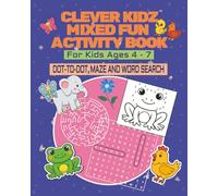 CLEVER KIDZ MIXED FUN ACTIVITY BOOK: DOT-TO-DOT, MAZE AND WORD SEARCH For Kids Ages 4 - 7