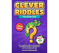 Clever Riddles for Smart Kids: 300 Tricky Brain Teasers, Trick Questions and Riddles from Africa That Kids 8-12 and Their Families Will Love