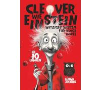 Clever wie Einstein - Witziges Wissen für kluge Köpfe - ab 10 Jahren - Das verrückte Wissensbuch zum Lachen, Staunen und Entdecken