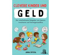 Clevere Kinder und Geld: Der unterhaltsame Ratgeber zum Sparen, Investieren und Vermögensaufbau