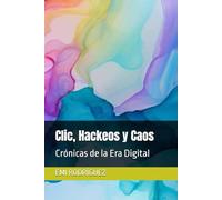 Clic, Hackeos y Caos: Crónicas de la Era Digital