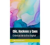 Clic, Hackeos y Caos: Crónicas de la Era Digital