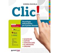 Clic! Tecnologia e informatica. Per il primo biennio delle Scuole superiori. Con e-book. Con espansione online