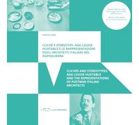 Clichè e stereotipi. Ada Louise Huxtable e le rappresentazioni degli architetti italiani nel dopoguerra-Clichés and stereotypes. Ada Louise Huxtable and the representations of postwar italian arch...