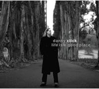 Click, Danny - Life Is A Good Place