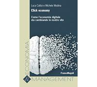 Click economy. Come l'economia digitale sta cambiando le nostre vite