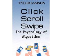 Click. Scroll. Swipe: The Psychology of Algorithms