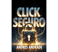 Click Seguro: Ciberseguridad Esencial para tu Hogar y tu Paz Mental