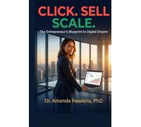 CLICK. SELL. SCALE.: The Entrepreneur’s Blueprint to Digital Empire