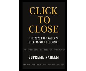 Click to Close: The 2025 Day Trader’s Step-by-Step Blueprint: Risk-First Guide to Building a Consistent Intraday Trading Business