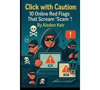 Click with Caution: 10 Online Red Flags That Scream ‘Scam!’