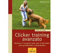Clicker training avanzato. Allenare il proprio cane non è mai stato così gratificante e divertente!
