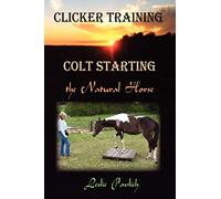 Clicker Training: Colt Starting the Natural Horse