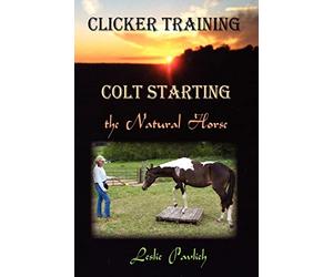 Clicker Training: Colt Starting the Natural Horse