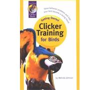 Clicker Training for Birds by Melinda Johnson (October 01,2003)
