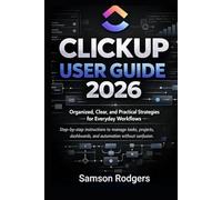 ClickUp User Guide 2026: Organized, Clear, and Practical Strategies for Everyday Workflows